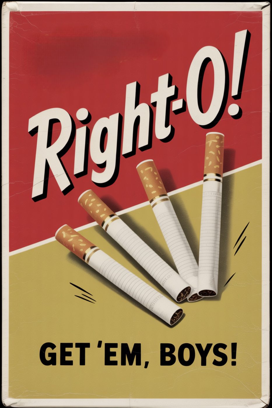 Right-O cigarettes poster with the slogan Get 'Em, Boys!